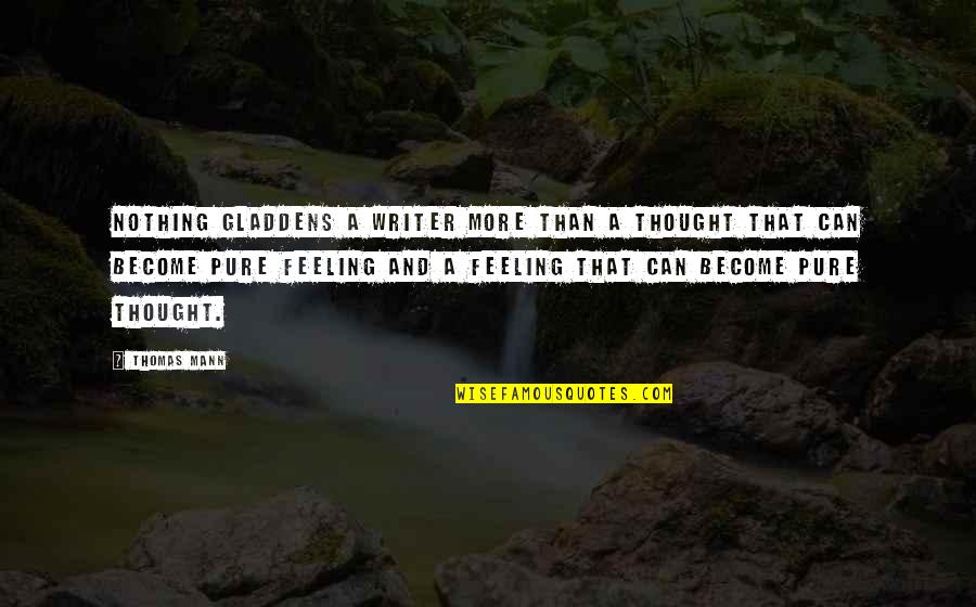 Erandathi Kalayathanaya Quotes By Thomas Mann: Nothing gladdens a writer more than a thought Erandathi Kalayathanaya Quotes By Thomas Mann: Nothing gladdens a writer more than a thought