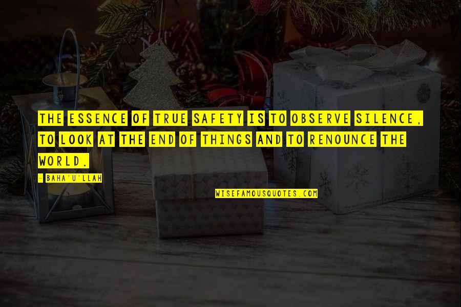 Erando Beats Quotes By Baha'u'llah: The essence of true safety is to observe Erando Beats Quotes By Baha'u'llah: The essence of true safety is to observe