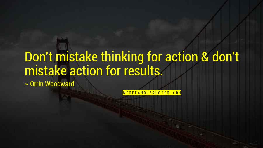 Erang Quotes By Orrin Woodward: Don't mistake thinking for action & don't mistake