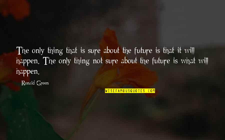 Erangal Pubg Quotes By Ronald Green: The only thing that is sure about the