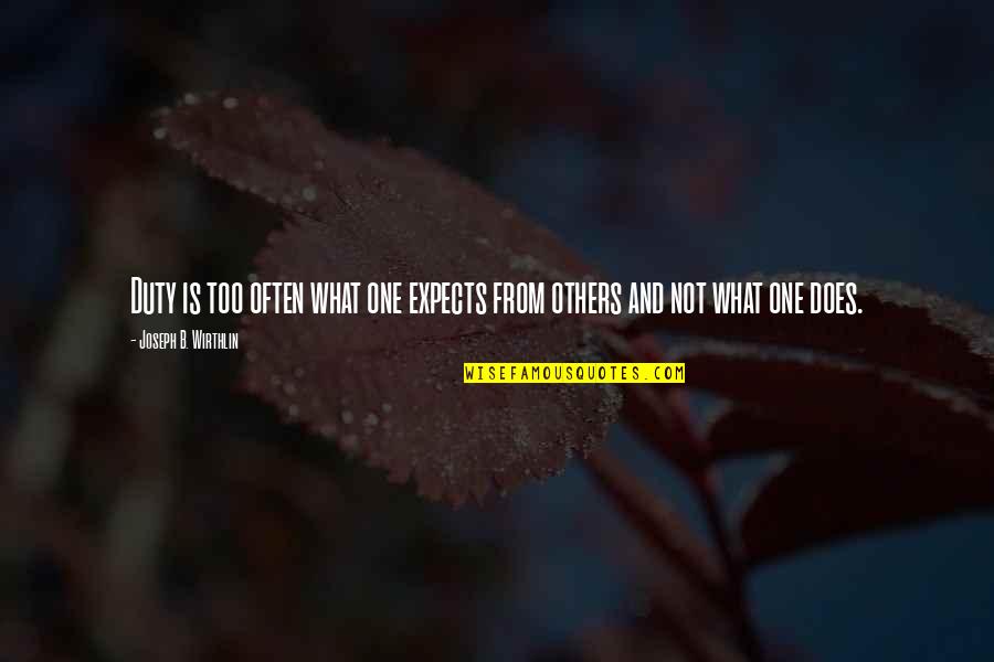 Eranggar Quotes By Joseph B. Wirthlin: Duty is too often what one expects from