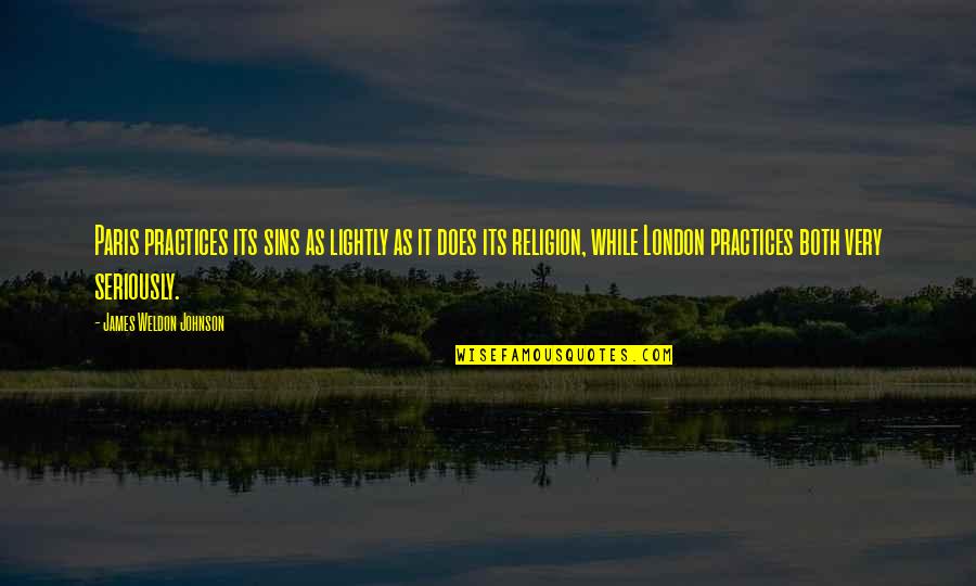 Erap Famous Quotes By James Weldon Johnson: Paris practices its sins as lightly as it Erap Famous Quotes By James Weldon Johnson: Paris practices its sins as lightly as it