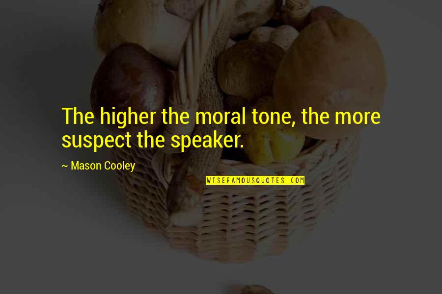 Erap Famous Quotes By Mason Cooley: The higher the moral tone, the more suspect