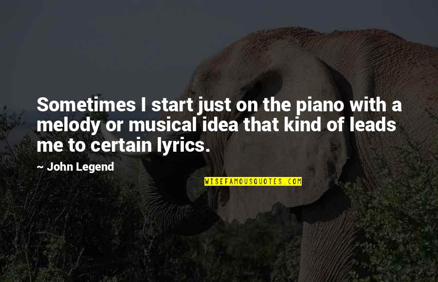 Erard Piano Quotes By John Legend: Sometimes I start just on the piano with