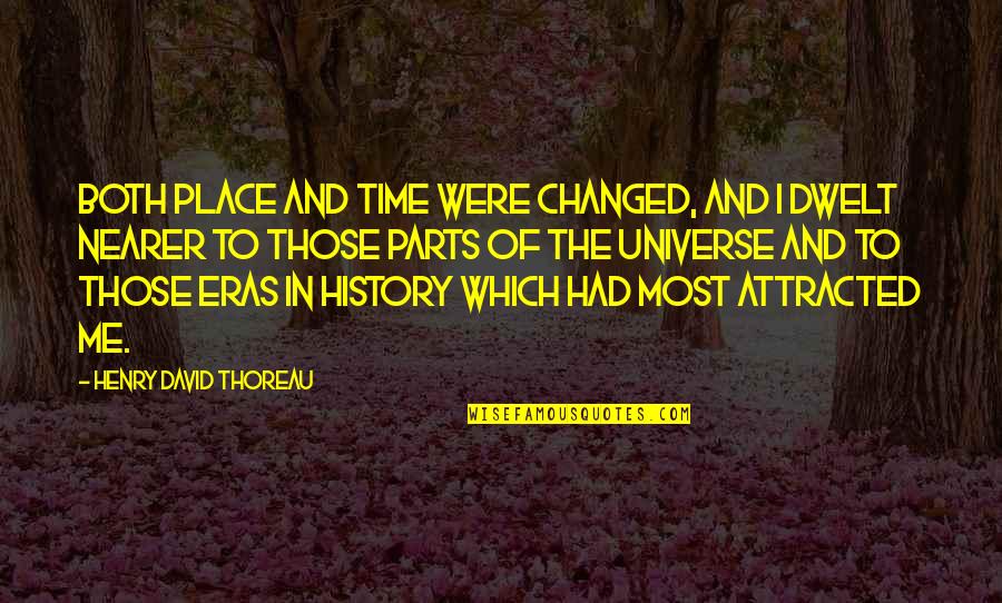 Eras Quotes By Henry David Thoreau: Both place and time were changed, and I