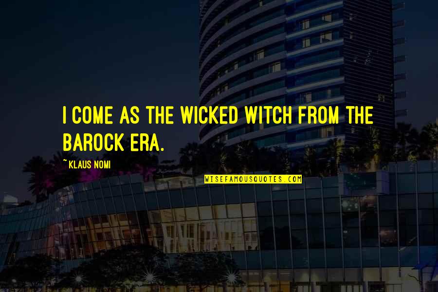 Eras Quotes By Klaus Nomi: I come as the wicked witch from the