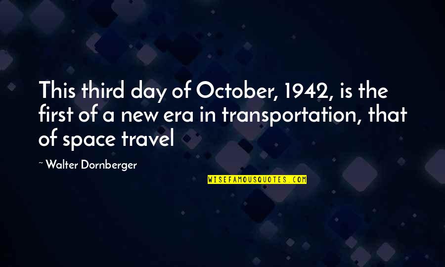 Eras Quotes By Walter Dornberger: This third day of October, 1942, is the