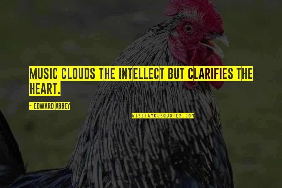Erasable Ink Quotes By Edward Abbey: Music clouds the intellect but clarifies the heart.