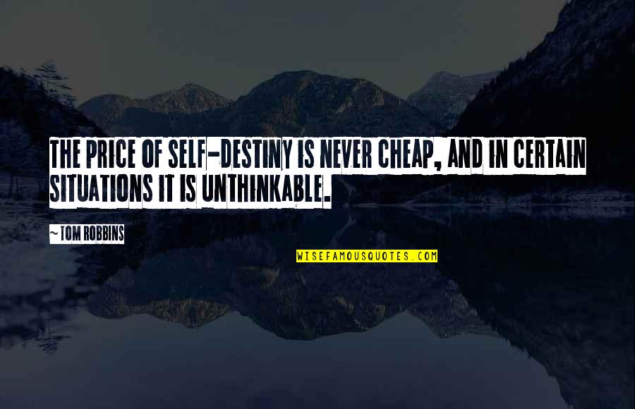 Erasable Quotes By Tom Robbins: The price of self-destiny is never cheap, and