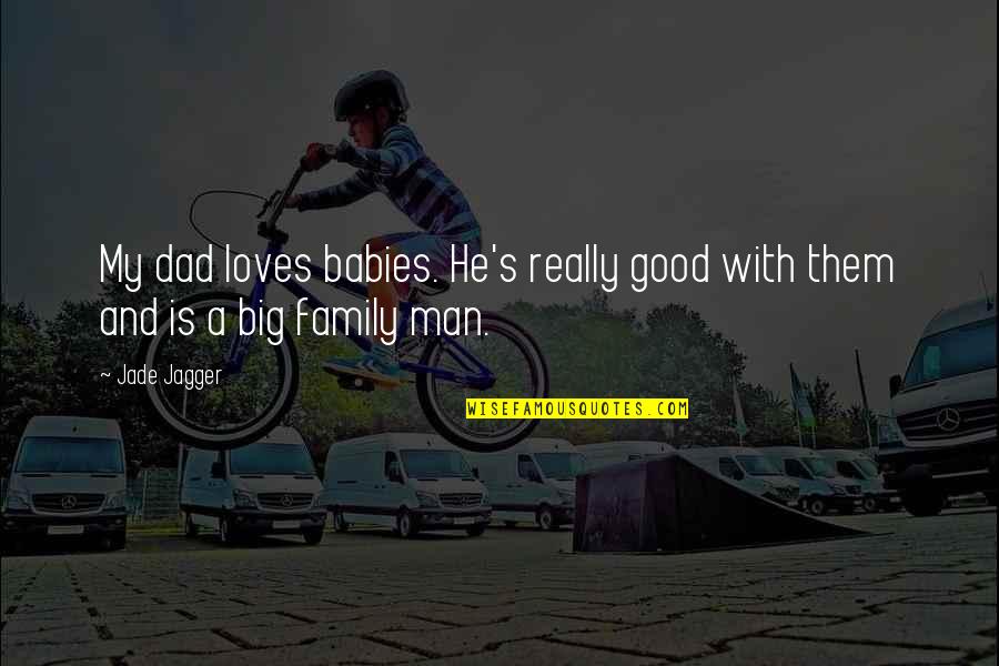 Erasable Wall Quotes By Jade Jagger: My dad loves babies. He's really good with