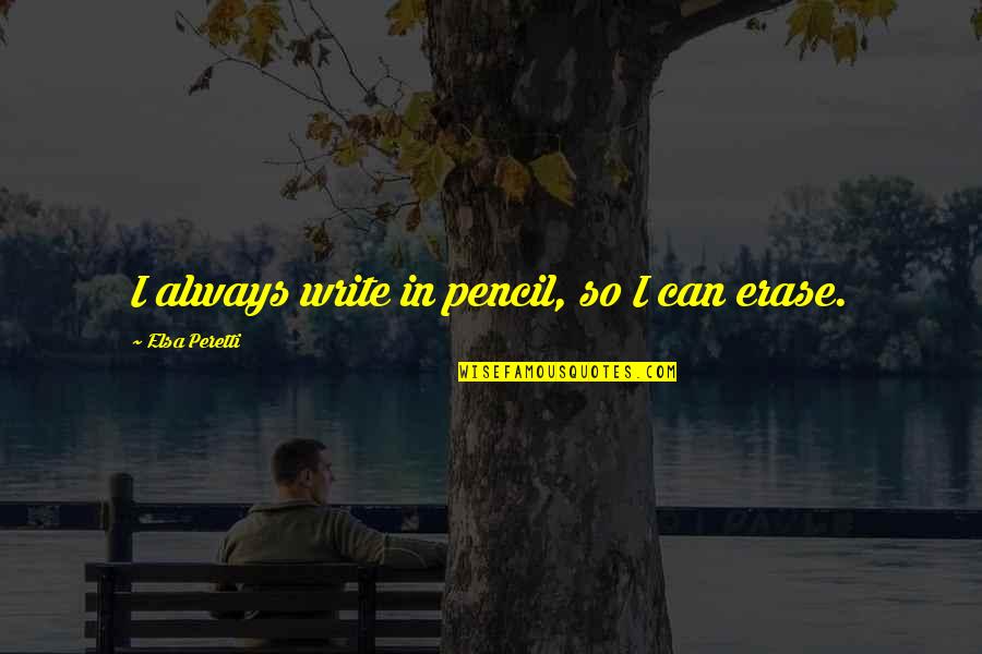 Erase Quotes By Elsa Peretti: I always write in pencil, so I can