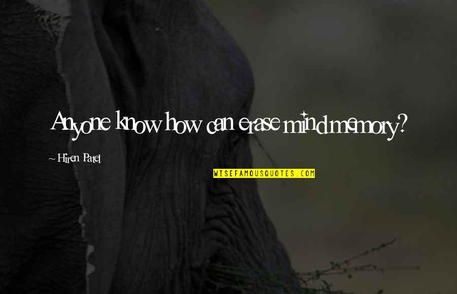 Erase Quotes By Hiren Patel: Anyone know how can erase mind memory? Erase Quotes By Hiren Patel: Anyone know how can erase mind memory?
