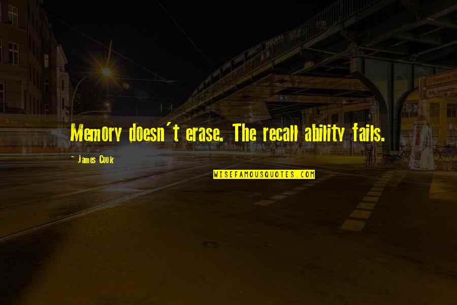 Erase Quotes By James Cook: Memory doesn't erase. The recall ability fails.
