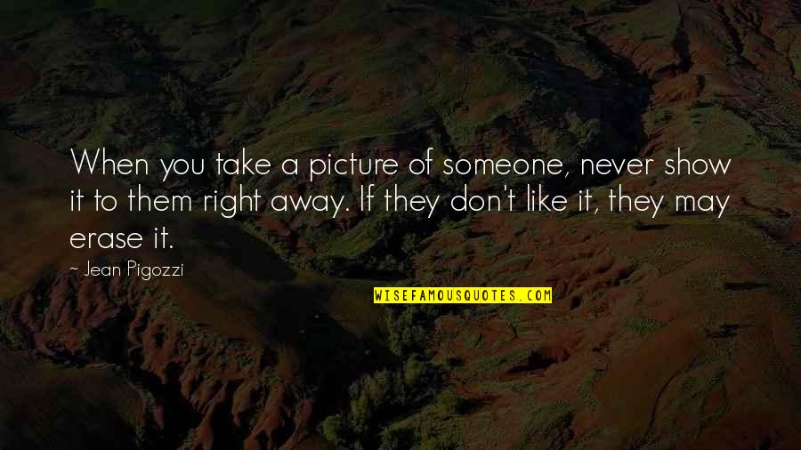 Erase Quotes By Jean Pigozzi: When you take a picture of someone, never
