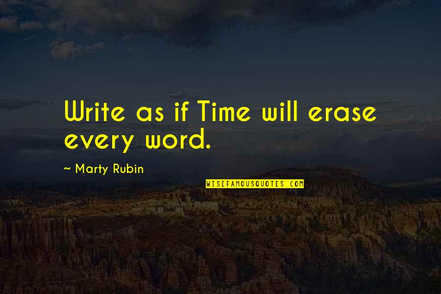 Erase Quotes By Marty Rubin: Write as if Time will erase every word.