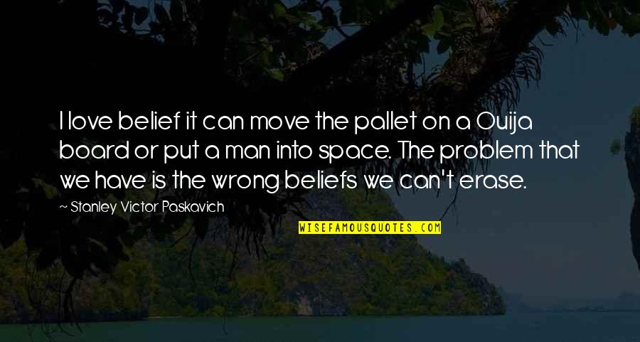 Erase Quotes By Stanley Victor Paskavich: I love belief it can move the pallet