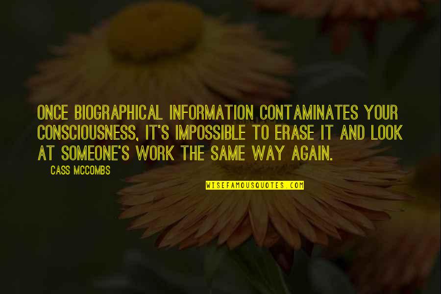 Erase Someone Quotes By Cass McCombs: Once biographical information contaminates your consciousness, it's impossible