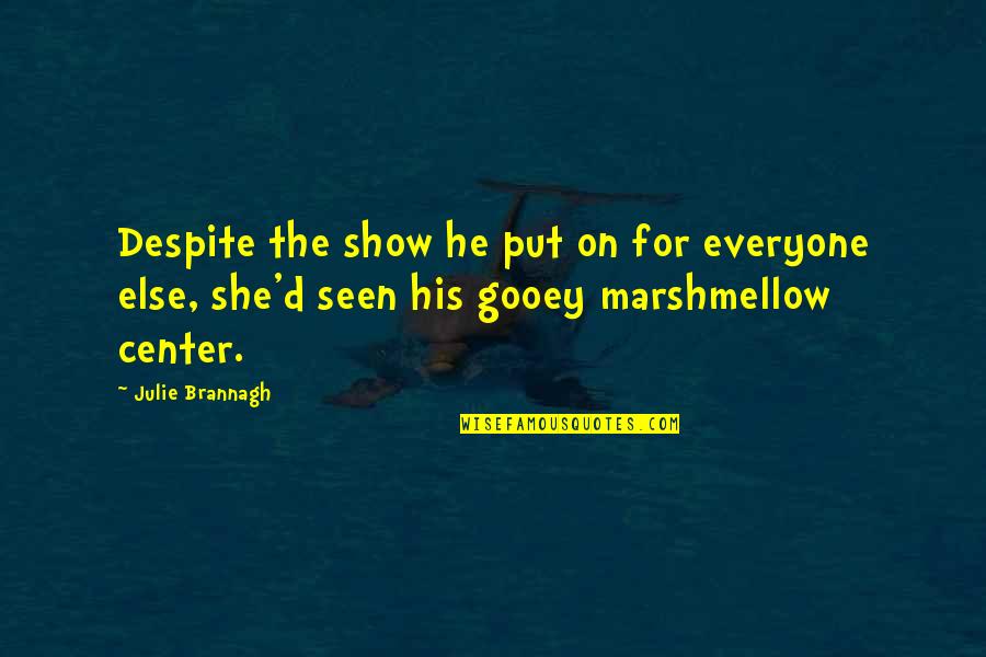 Erase The Pain Quotes By Julie Brannagh: Despite the show he put on for everyone