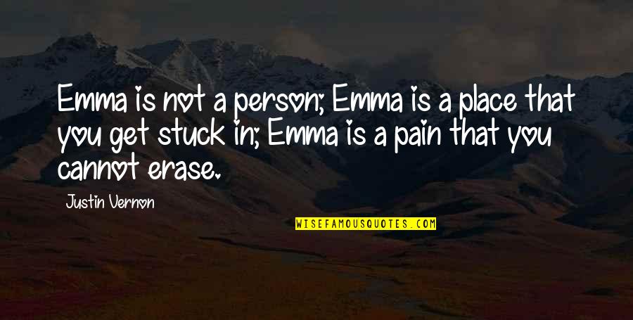 Erase The Pain Quotes By Justin Vernon: Emma is not a person; Emma is a