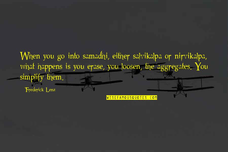 Erase You Quotes By Frederick Lenz: When you go into samadhi, either salvikalpa or