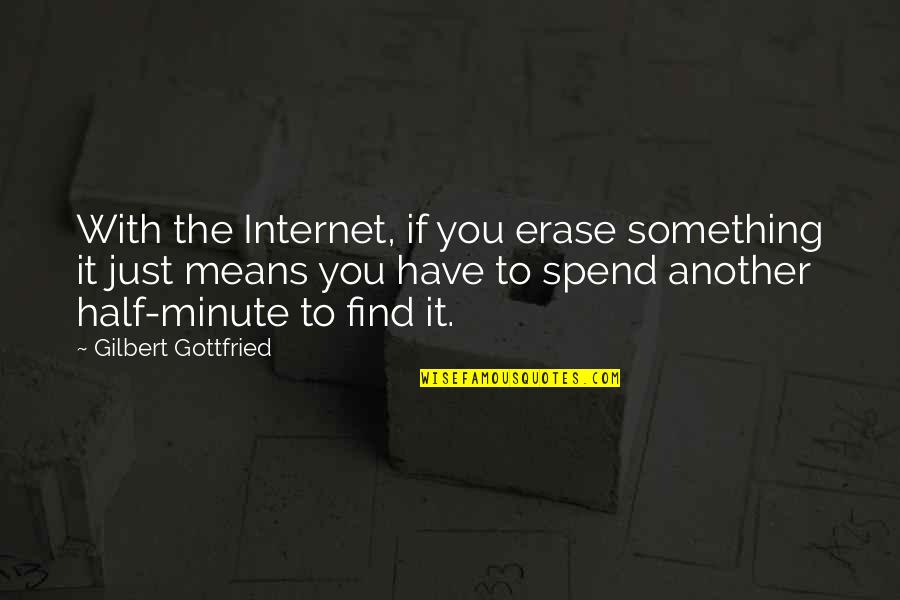 Erase You Quotes By Gilbert Gottfried: With the Internet, if you erase something it
