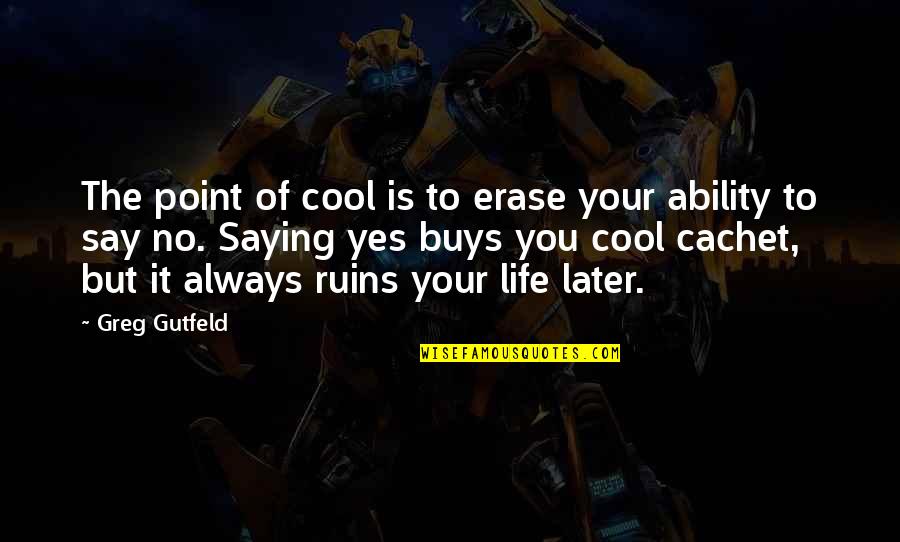 Erase You Quotes By Greg Gutfeld: The point of cool is to erase your