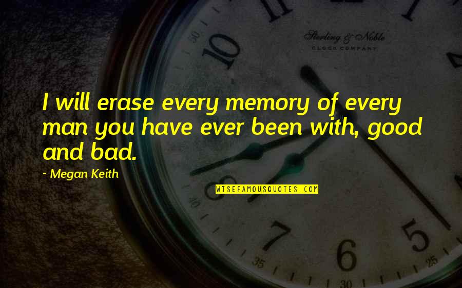 Erase You Quotes By Megan Keith: I will erase every memory of every man