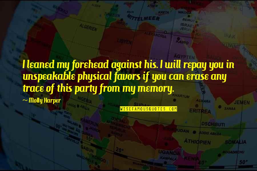 Erase You Quotes By Molly Harper: I leaned my forehead against his. I will Erase You Quotes By Molly Harper: I leaned my forehead against his. I will