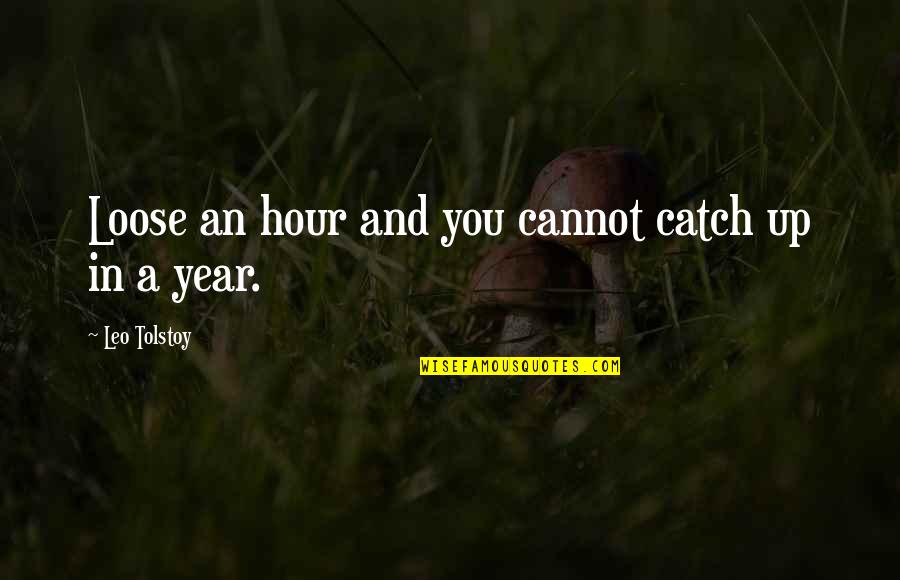 Erase Your Mistakes Quotes By Leo Tolstoy: Loose an hour and you cannot catch up