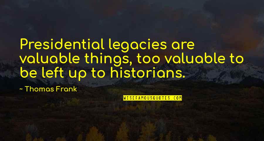 Erase Your Mistakes Quotes By Thomas Frank: Presidential legacies are valuable things, too valuable to