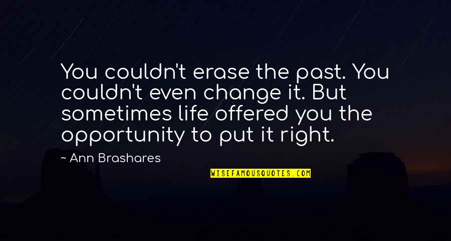 Erase Your Past Quotes By Ann Brashares: You couldn't erase the past. You couldn't even