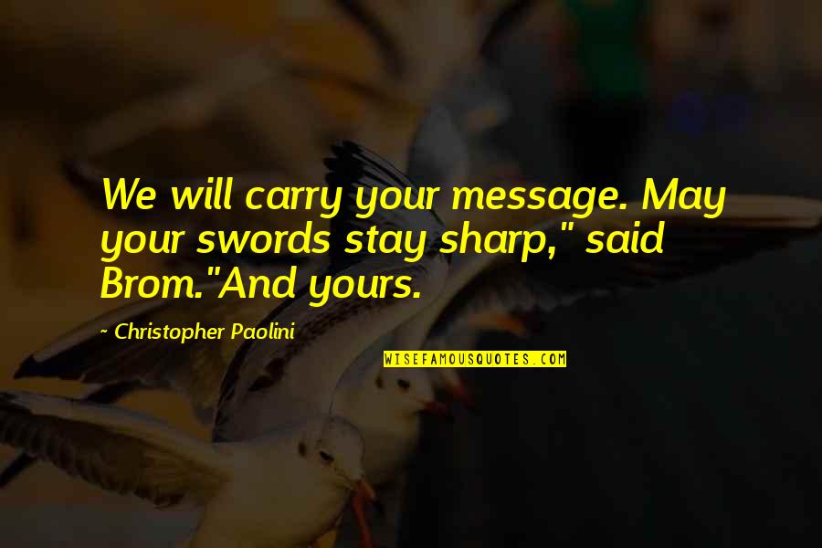 Erase Your Past Quotes By Christopher Paolini: We will carry your message. May your swords