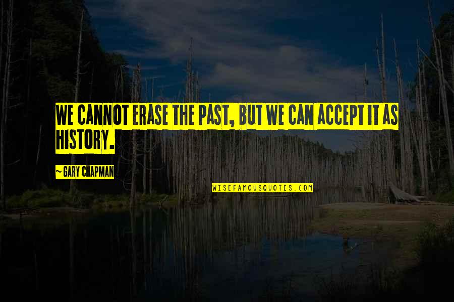 Erase Your Past Quotes By Gary Chapman: We cannot erase the past, but we can