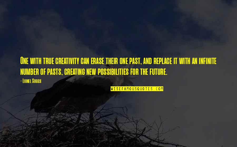 Erase Your Past Quotes By Lionel Suggs: One with true creativity can erase their one