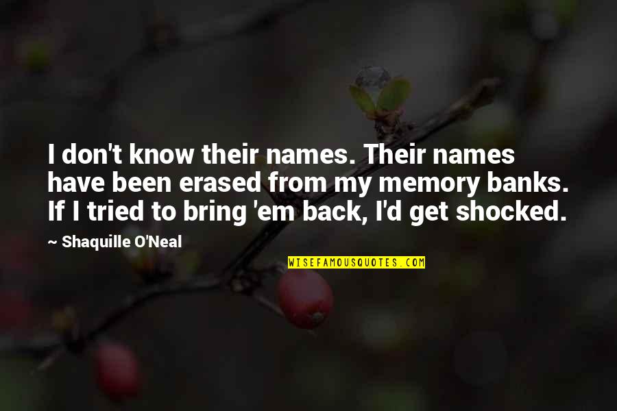 Erased From Memory Quotes By Shaquille O'Neal: I don't know their names. Their names have
