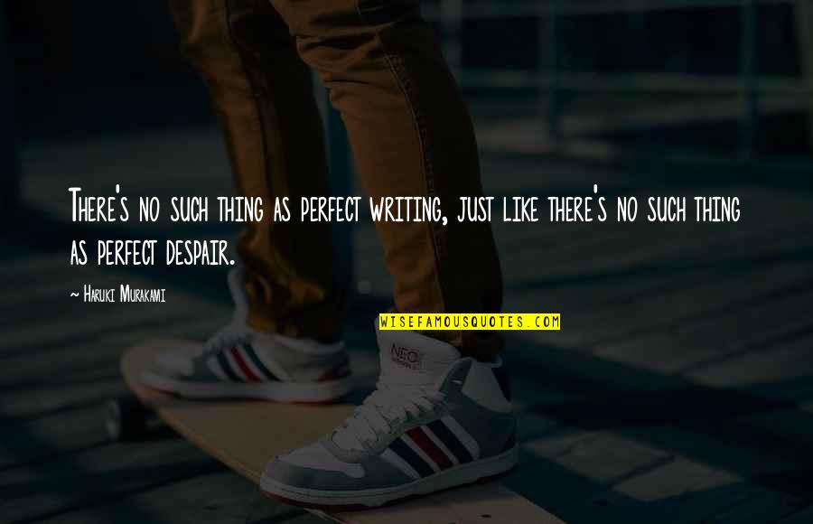 Erased Quote Quotes By Haruki Murakami: There's no such thing as perfect writing, just