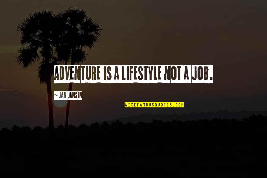 Erased Quote Quotes By Jan Jansen: Adventure is a Lifestyle not a Job.