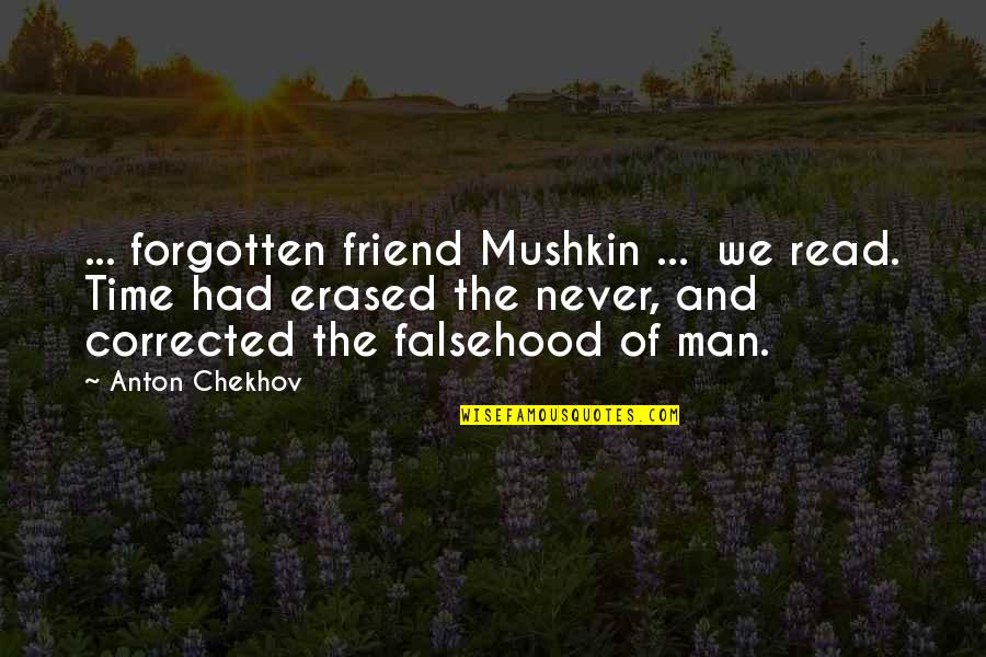 Erased Quotes By Anton Chekhov: ... forgotten friend Mushkin ... we read. Time