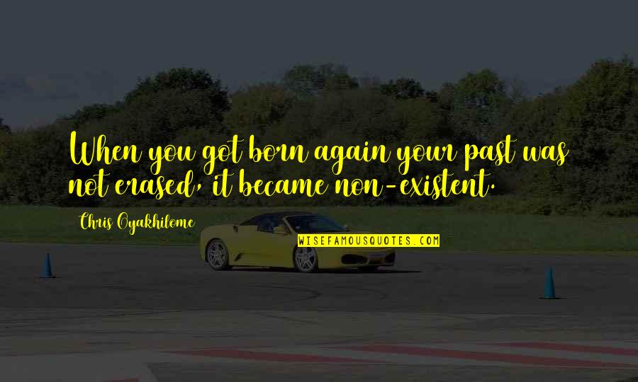 Erased Quotes By Chris Oyakhilome: When you got born again your past was