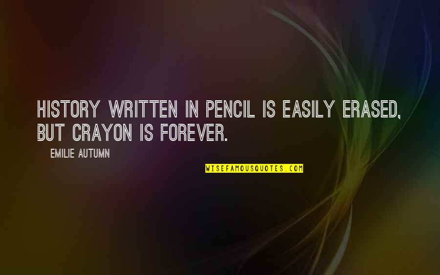 Erased Quotes By Emilie Autumn: History written in pencil is easily erased, but