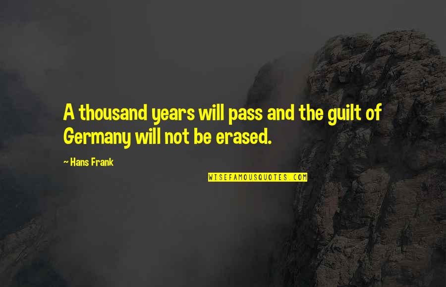 Erased Quotes By Hans Frank: A thousand years will pass and the guilt