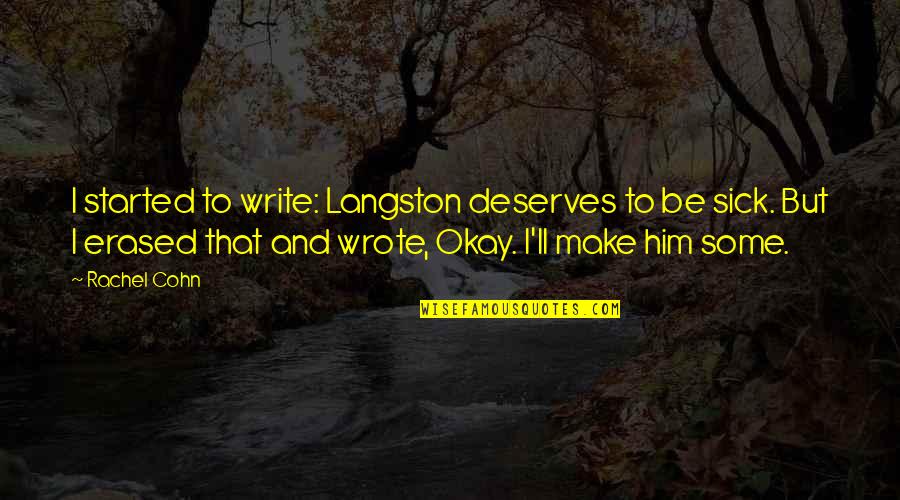 Erased Quotes By Rachel Cohn: I started to write: Langston deserves to be
