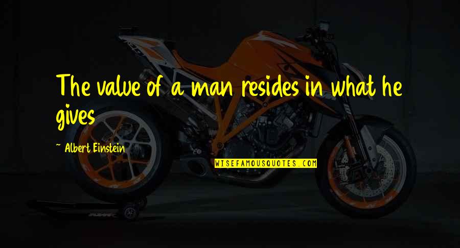 Erased Yashiro Quotes By Albert Einstein: The value of a man resides in what Erased Yashiro Quotes By Albert Einstein: The value of a man resides in what