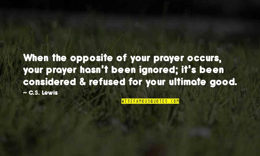 Erased Yashiro Quotes By C.S. Lewis: When the opposite of your prayer occurs, your Erased Yashiro Quotes By C.S. Lewis: When the opposite of your prayer occurs, your