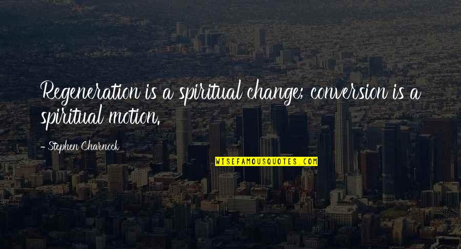 Eraser In French Quotes By Stephen Charnock: Regeneration is a spiritual change; conversion is a Eraser In French Quotes By Stephen Charnock: Regeneration is a spiritual change; conversion is a