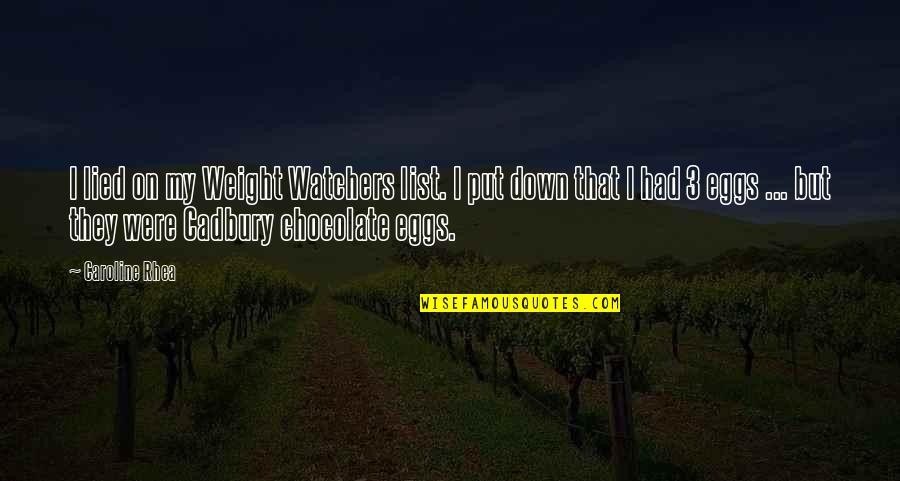 Erasers Quotes By Caroline Rhea: I lied on my Weight Watchers list. I