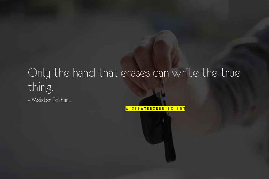 Erases Quotes By Meister Eckhart: Only the hand that erases can write the