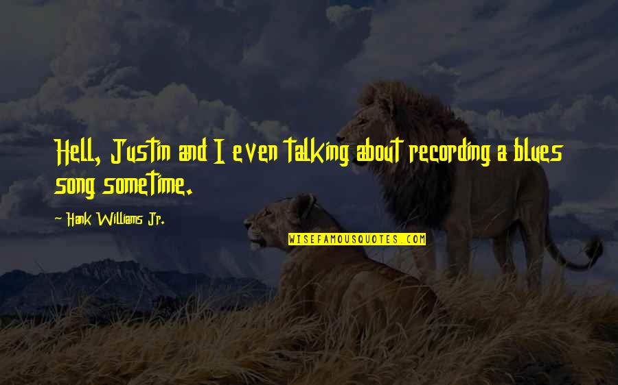 Erasesystemhealthphantomrecords Quotes By Hank Williams Jr.: Hell, Justin and I even talking about recording Erasesystemhealthphantomrecords Quotes By Hank Williams Jr.: Hell, Justin and I even talking about recording