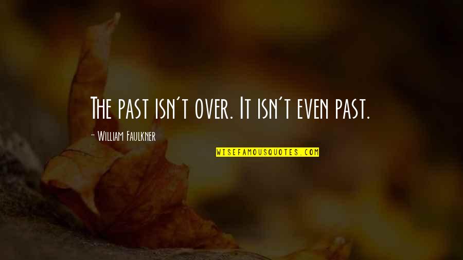 Erasing The Past Quotes By William Faulkner: The past isn't over. It isn't even past.