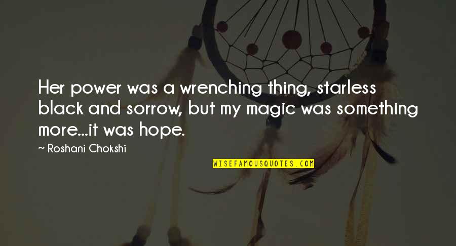 Erasmia Centurion Quotes By Roshani Chokshi: Her power was a wrenching thing, starless black